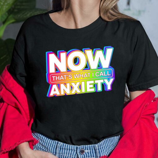 Now That's What I Call Anxiety T-Shirt, Hoodie, Women Tee, Sweatshirt