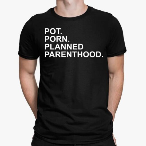 Pot Porn Planned Parenthood Shirt, Hoodie, Women Tee, Sweatshirt