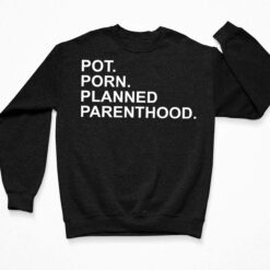 Pot Porn Planned Parenthood Shirt, Hoodie, Women Tee, Sweatshirt $19.95
