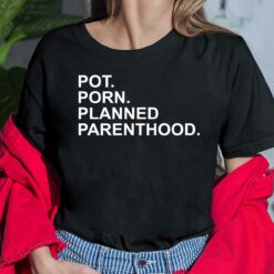Pot Porn Planned Parenthood Shirt, Hoodie, Women Tee, Sweatshirt