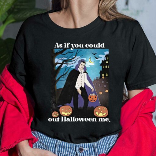 Pumpkin As If You Could Out Halloween Me Shirt, Hoodie, Women Tee, Sweatshirt