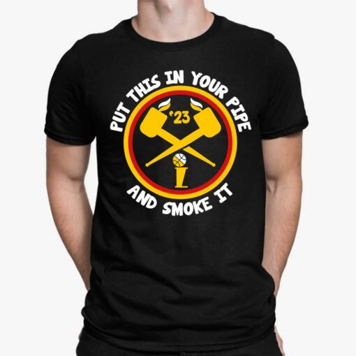 Put This in Your Pipe & Smoke It Denver Basketball Shirt, Hoodie, Women Tee, Sweatshirt