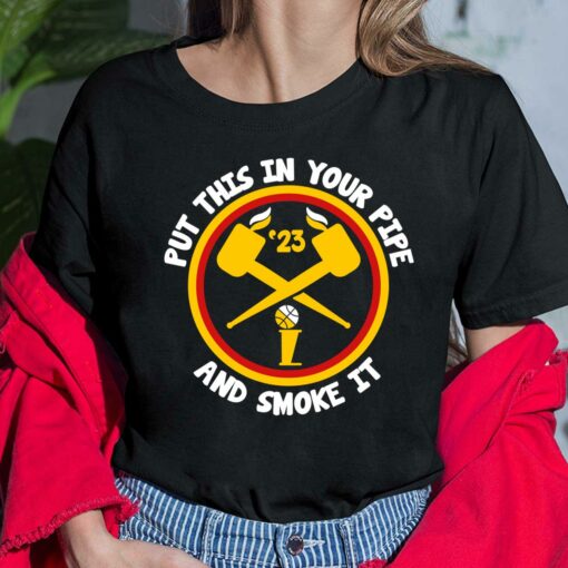 Put This in Your Pipe & Smoke It Denver Basketball Shirt, Hoodie, Women Tee, Sweatshirt