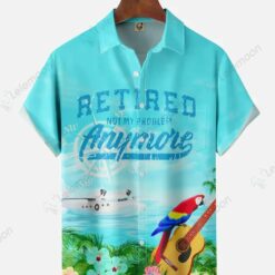 Retired Not My Problem Anymore Short Sleeve Hawaiian T-Shirt