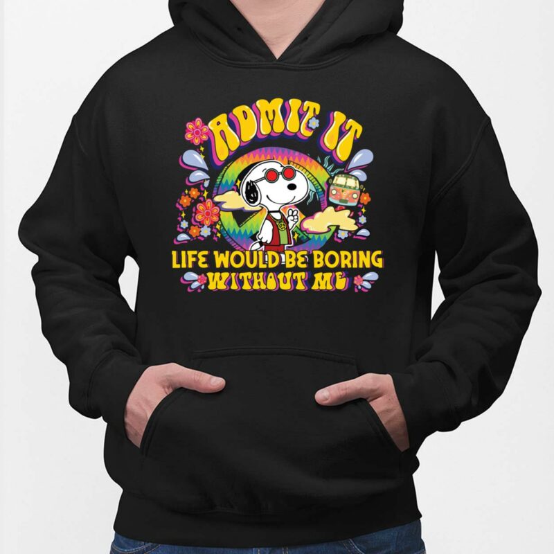 Snoopy Admit It Life Would Be Boring Without Me Shirt Hoodie, Women Tee, Sweatshirt Snoopy Admit It Life Would Be Boring Without Me Shirt Hoodie, Women Tee, Sweatshirt