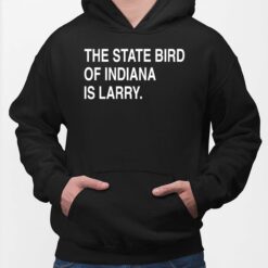 The State Bird Of Indiana Is Larry Shirt, Hoodie, Women Tee, Sweatshirt The State Bird Of Indiana Is Larry Shirt, Hoodie, Women Tee, Sweatshirt