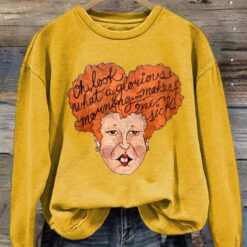 Winifred Oh Look What A Glorious Morning Go Makes Me Sick Shirt $19.95