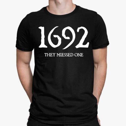 1692 They Missed One Sweatshirt, Shirt, Hoodie, Women Tee