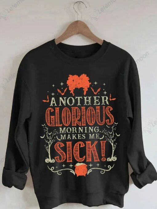 l Another Glorious Morning Makes Me Sick Print Long Sleeve Sweatshirt $19.95