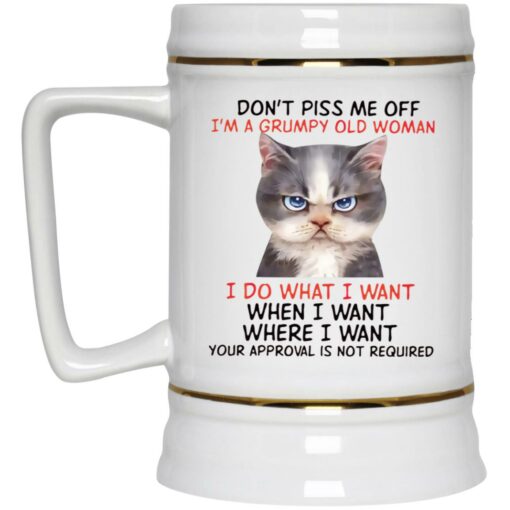 Cat Don’t Piss Me Off I’m A Grumpy Old Woman I Do What I Want Mug $16.95