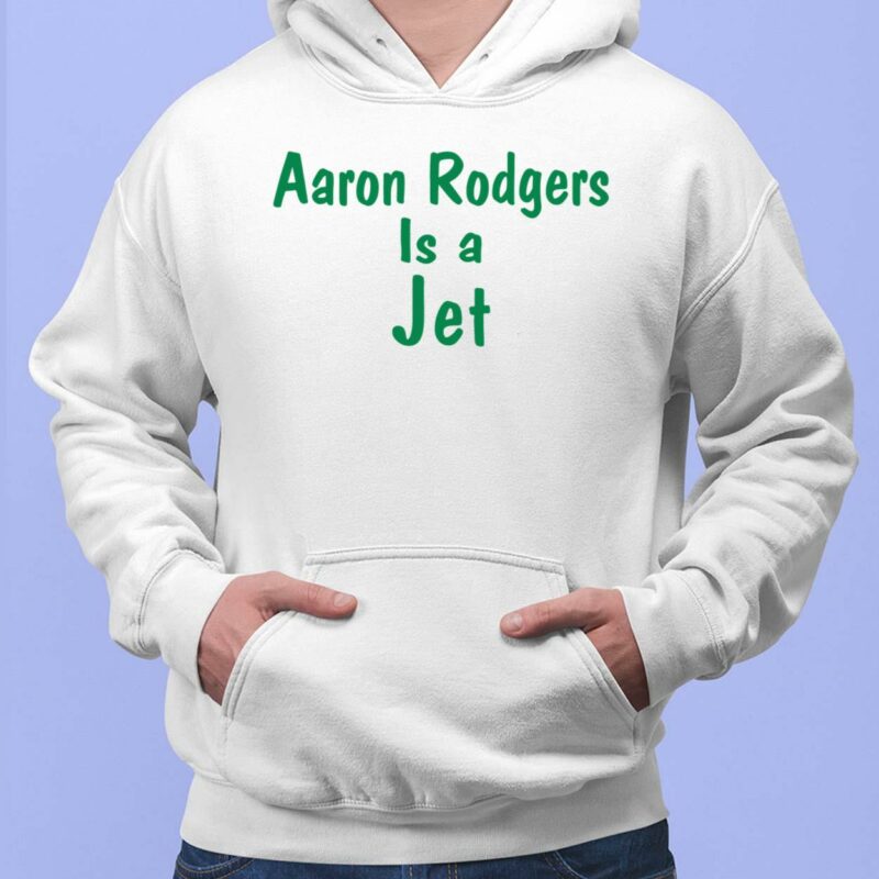 Aaron Rodgers Is A Jet T-Shirt, Hoodie, Sweatshirt