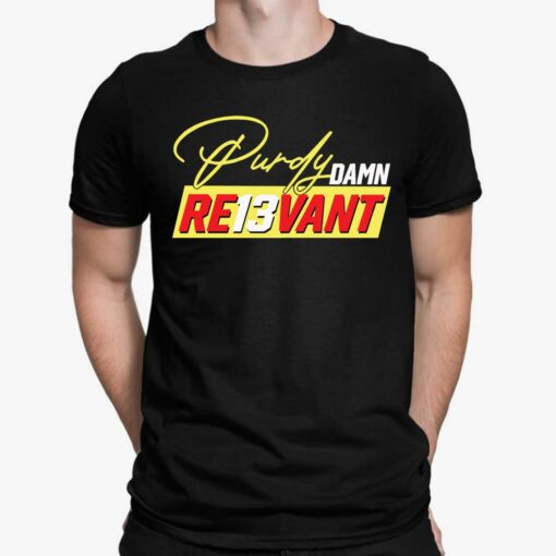 Brock Purdy Damn Re13vant Relevant T-Shirt, Hoodie, Sweatshirt