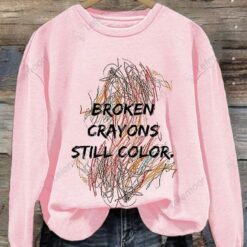 Broken Crayons Still Color Print Sweatshirt And Hooodie