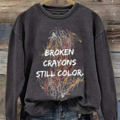 Broken Crayons Still Color Print Sweatshirt And Hooodie $30.95