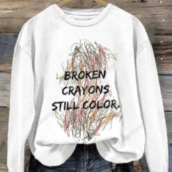 Broken Crayons Still Color Print Sweatshirt And Hooodie $30.95