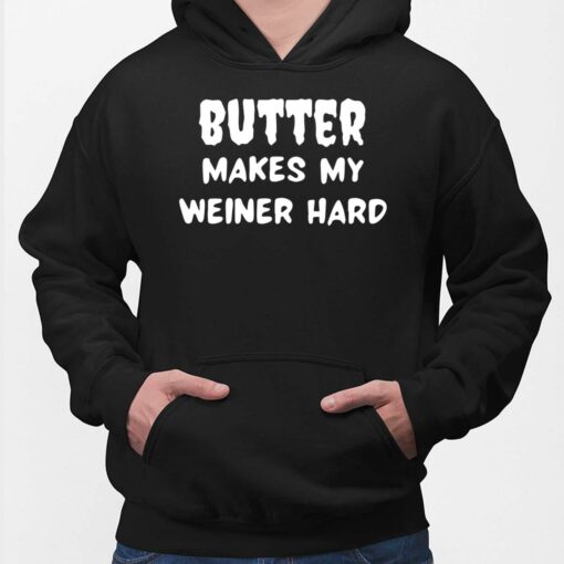Butter Makes My Weiner Hard Shirt, Hoodie, Sweatshirt