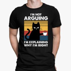 Cat I'm Not Arguing I'm Explaining Why I'm Right Shirt, Hoodie, Sweatshirt