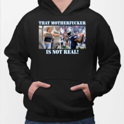 Dallas Cowboys Fan That Motherfucker Is Not Real Shirt, Hoodie, Sweatshirt