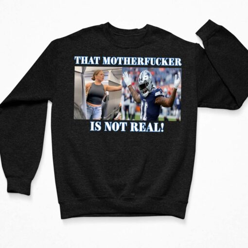 Dallas Cowboys Fan That Motherf*cker Is Not Real Shirt $19.95