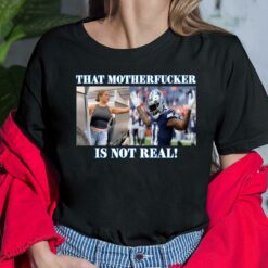 Dallas Cowboys Fan That Motherf*cker Is Not Real Shirt $19.95