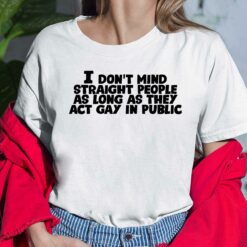 Dennis Rodman I Don't Mind Straight People As Long As They Act Gay In Public Shirt $19.95