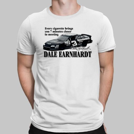 Every Cigarette Brings You 7 Minutes Closer To Meeting Dale Earnhardt Shirt