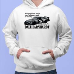 Every Cigarette Brings You 7 Minutes Closer To Meeting Dale Earnhardt Shirt