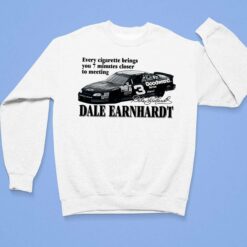 Every Cigarette Brings You 7 Minutes Closer To Meeting Dale Earnhardt Shirt $19.95