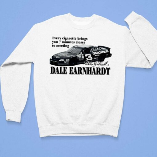 Every Cigarette Brings You 7 Minutes Closer To Meeting Dale Earnhardt Shirt $19.95