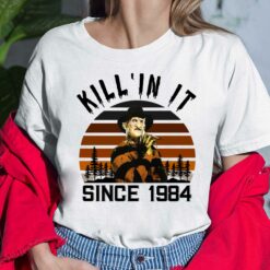 Freddy Krueger Kill 'In It Since 1984 Shirt, Hoodie, Sweatshirt