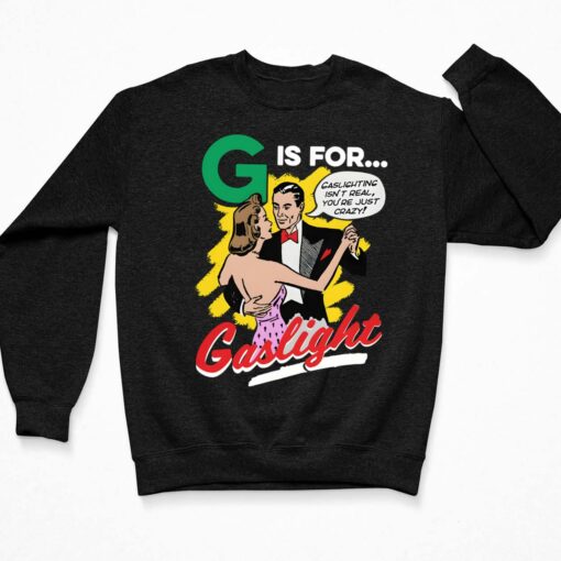 G Is For Gaslight Shirt $19.95