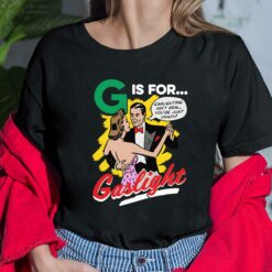 G Is For Gaslight Shirt $19.95