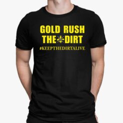 Gold Rush The Dirt T-Shirt Keep The Dirtalive, Hoodie, Sweatshirt