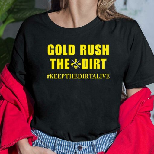 Gold Rush The Dirt T-Shirt Keep The Dirtalive, Hoodie, Sweatshirt