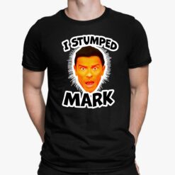 I Stumped Mark Shirt, Hoodie, Sweatshirt
