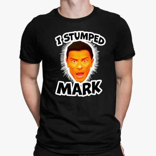 I Stumped Mark Shirt, Hoodie, Sweatshirt