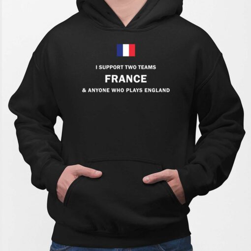 I Support Two Team France Anyone Who Plays England Shirt, Hoodie, Sweatshirt
