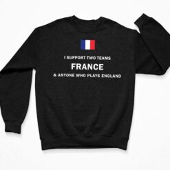 I Support Two Team France Anyone Who Plays England Shirt $19.95