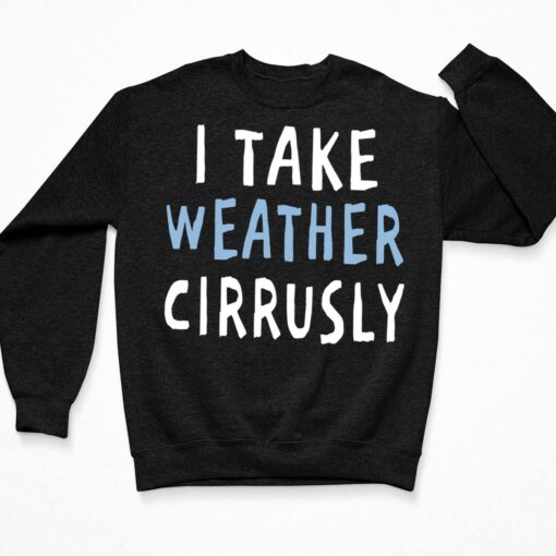 I Take Weather Cirrusly T-Shirt $19.95