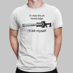 If I Miss This X4 Honed Edge I'll Kill Myself T-Shirt, Hoodie, Sweatshirt