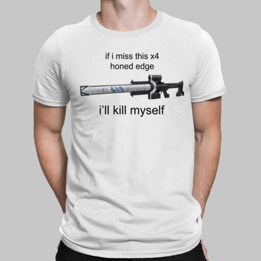 If I Miss This X4 Honed Edge I'll Kill Myself T-Shirt, Hoodie, Sweatshirt
