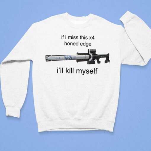 If I Miss This X4 Honed Edge I'll Kill Myself T-Shirt, Hoodie, Sweatshirt