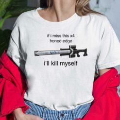 If I Miss This X4 Honed Edge I'll Kill Myself T-Shirt, Hoodie, Sweatshirt