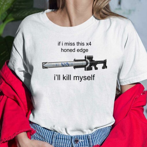 If I Miss This X4 Honed Edge I'll Kill Myself T-Shirt, Hoodie, Sweatshirt