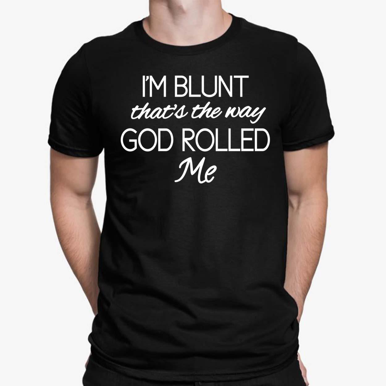 I'm Blunt That's The Way God Rolled Me Shirt Entertainer Floss The Mack I'm Blunt That's The Way God Rolled Me Shirt Entertainer Floss The Mack, Hoodie, Sweatshirt