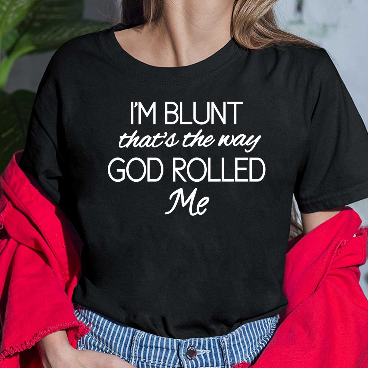 I'm Blunt That's The Way God Rolled Me Shirt Entertainer Floss The Mack I'm Blunt That's The Way God Rolled Me Shirt Entertainer Floss The Mack $19.95