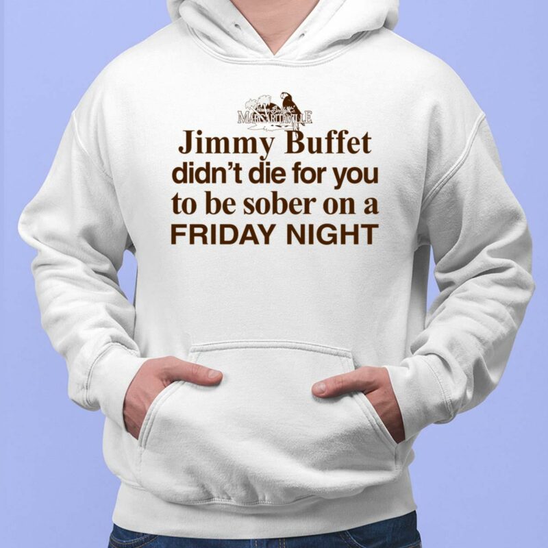 Jimmy Buffett Didn't Die For You To Be Sober On A Friday Night Shirt Jimmy Buffett Didn't Die For You To Be Sober On A Friday Night Shirt, Hoodie, Sweatshirt
