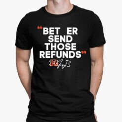 Joe Burrow Better Send Those Refunds T-Shirt, Hoodie, Sweatshirt