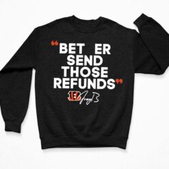 Joe Burrow Better Send Those Refunds T-Shirt $19.95