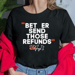 Joe Burrow Better Send Those Refunds T-Shirt, Hoodie, Sweatshirt